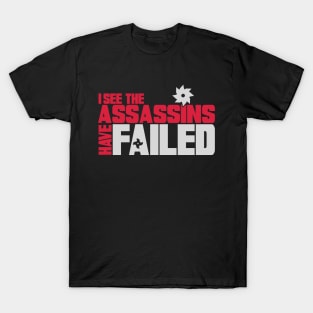 I see the assassins have failed T-Shirt